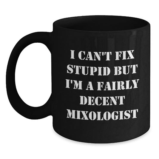 Mixologist Gifts Funny Quote Black Coffee Mugs for Men or Women from Friends and Family, Unique Graduation Present with I Can't Fix Stupid But I'm A Fairly Decent Mixologist - Main