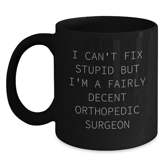 Orthopedic Surgeon Gifts, Funny Quote Black Coffee Mug, Graduation Unique Gifts from Friends to Orthopedic Surgeons - Main