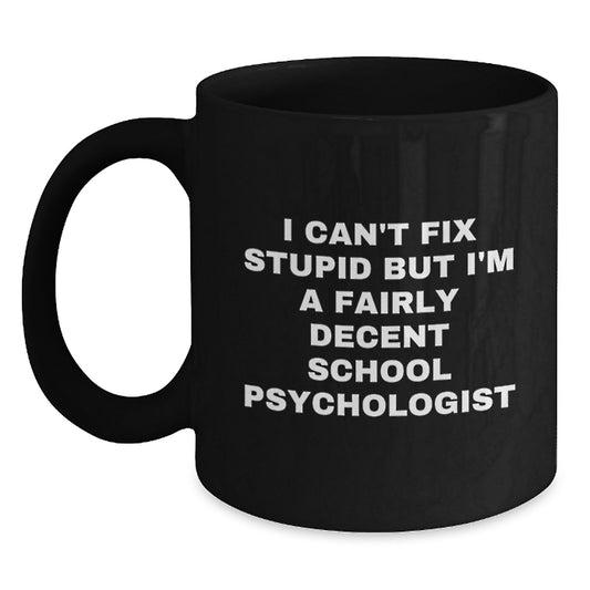 Funny School Psychologist Gifts for Birthday - I Can't Fix Stupid But I'm A Fairly Decent Black Coffee Mug from Friends to Coworkers - Main