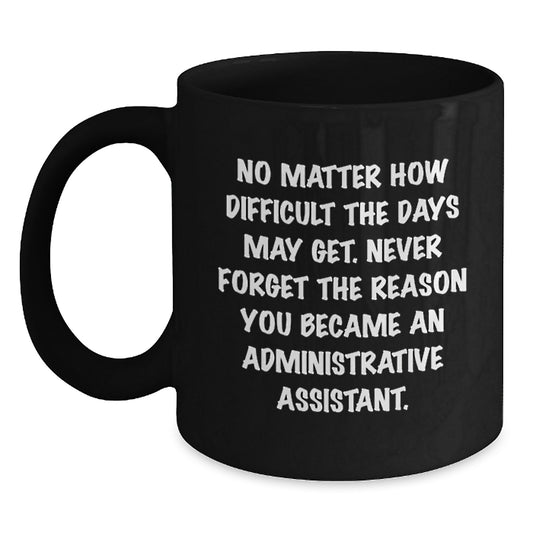 Funny Quote Administrative Assistant Gifts from Coworkers, Black Coffee Mug for Birthday Unique Gifts for Her, Him, Friends, Family - Main