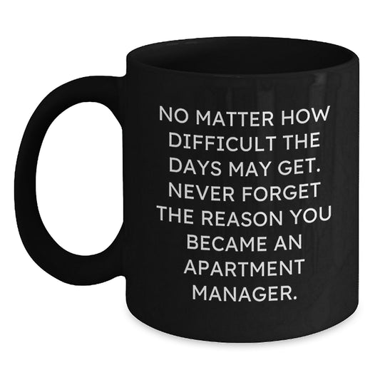 Inspiring Apartment Manager Gifts from Friends for Graduation, Black Coffee Mug with Motivational Quote, 11oz or 15oz, Microwave and Dishwasher Safe - Main