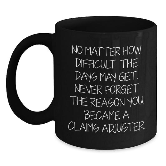 Inspiring Claims Adjuster Gifts from Friends for Graduation Celebration, 'No Matter How Difficult The Days May Get...' Black Coffee Mug - Main