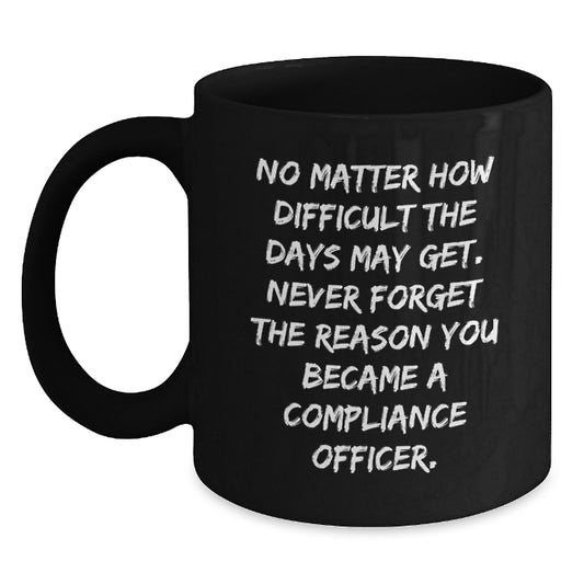 Compliance Officer Gifts, Inspirational Quote, Black Coffee Mug, Gifts from Friends to Compliance Officer, Unique Graduation Recognition, Funny Reminder - Main
