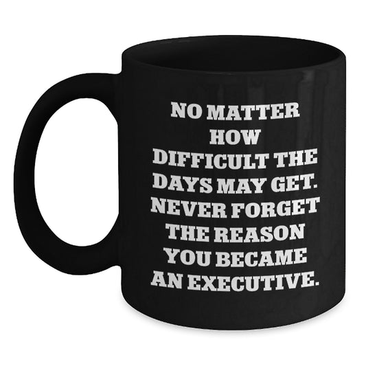 Inspiring Executive Gifts from Friends - Black Coffee Mug with Funny Quote, Perfect for Birthday - Main