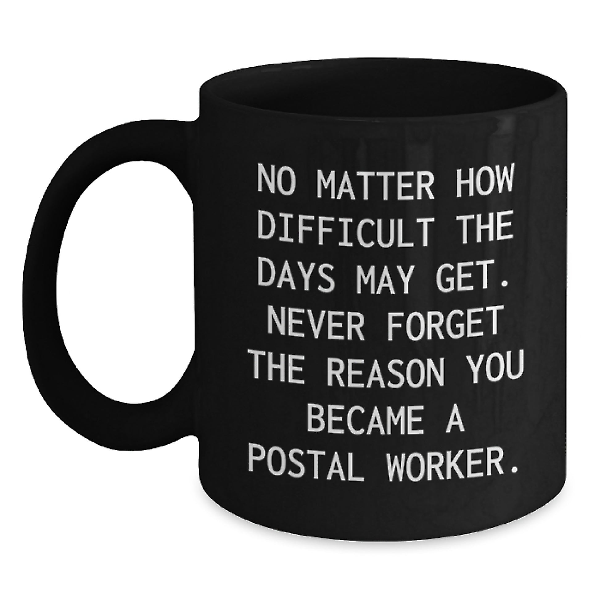 Inspirational Postal Worker Gifts, Funny 'No Matter How Difficult The Days' Black Coffee Mug, Perfect Birthday Unique Gift for Men or Women from Family, Friends, or Coworkers - Main