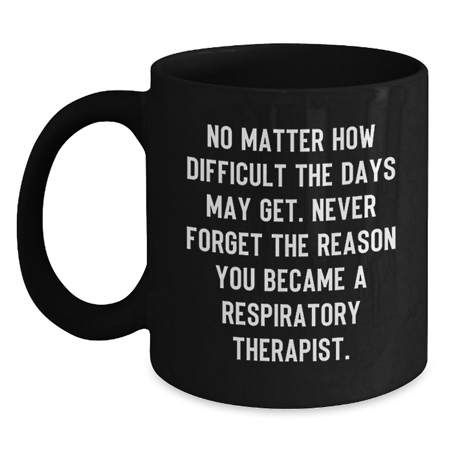 Inspirational Respiratory Therapist Gifts, Funny Quote Coffee Mug for Birthday, Gifts from Friends to Respiratory Therapist, 11oz Black Ceramic Mug - Main