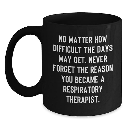 Inspirational Respiratory Therapist Gifts, Funny Quote Coffee Mug for Birthday, Gifts from Friends to Respiratory Therapist, 11oz Black Ceramic Mug - Main