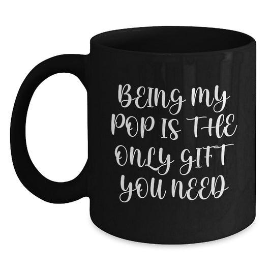 Funny Pop Gifts for Him from Friends - Being My Pop Is The Only Gift You Need Black Coffee Mugs for Birthday - Main