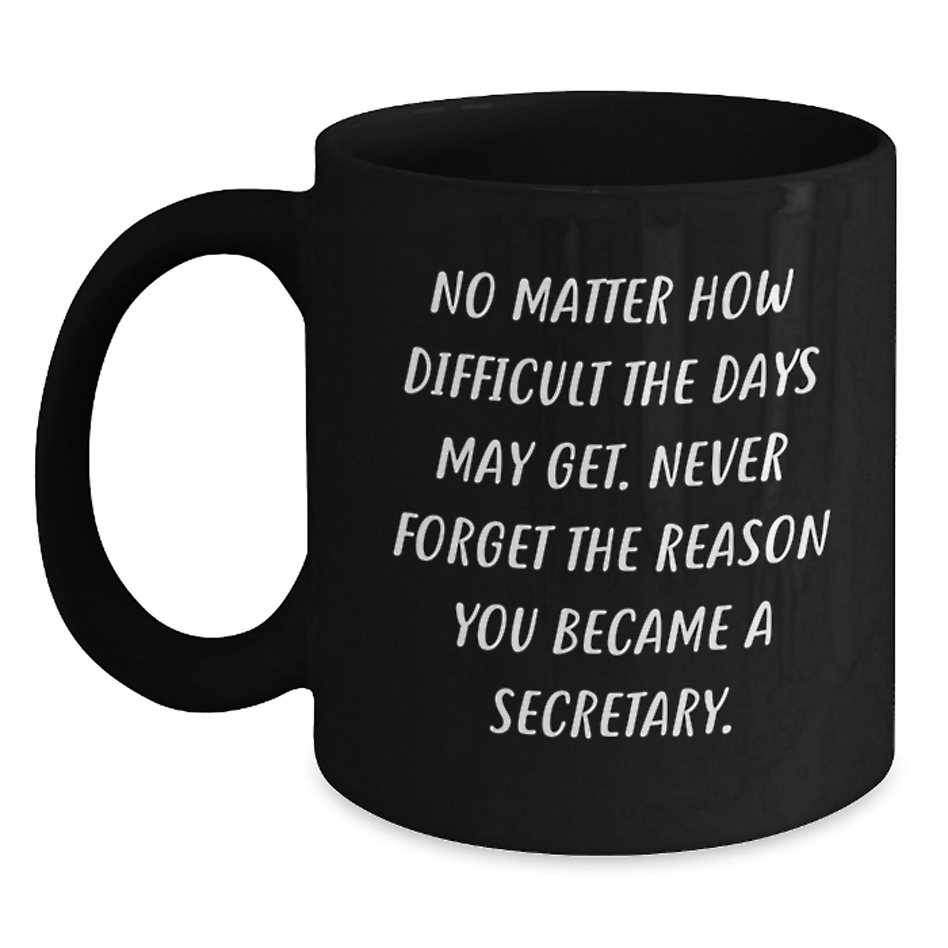 Fun Secretary Birthday Unique Gifts from Friends for Her - Inspirational Quote Black Coffee Mug, 11oz or 15oz, Microwave and Dishwasher Safe - Main