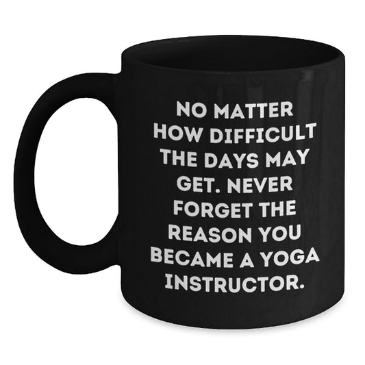 Yoga Instructor Gifts from Friends - Inspirational Quote Black Coffee Mug, 11oz or 15oz, Perfect for Birthday, Gifts for Yoga Instructors - Main