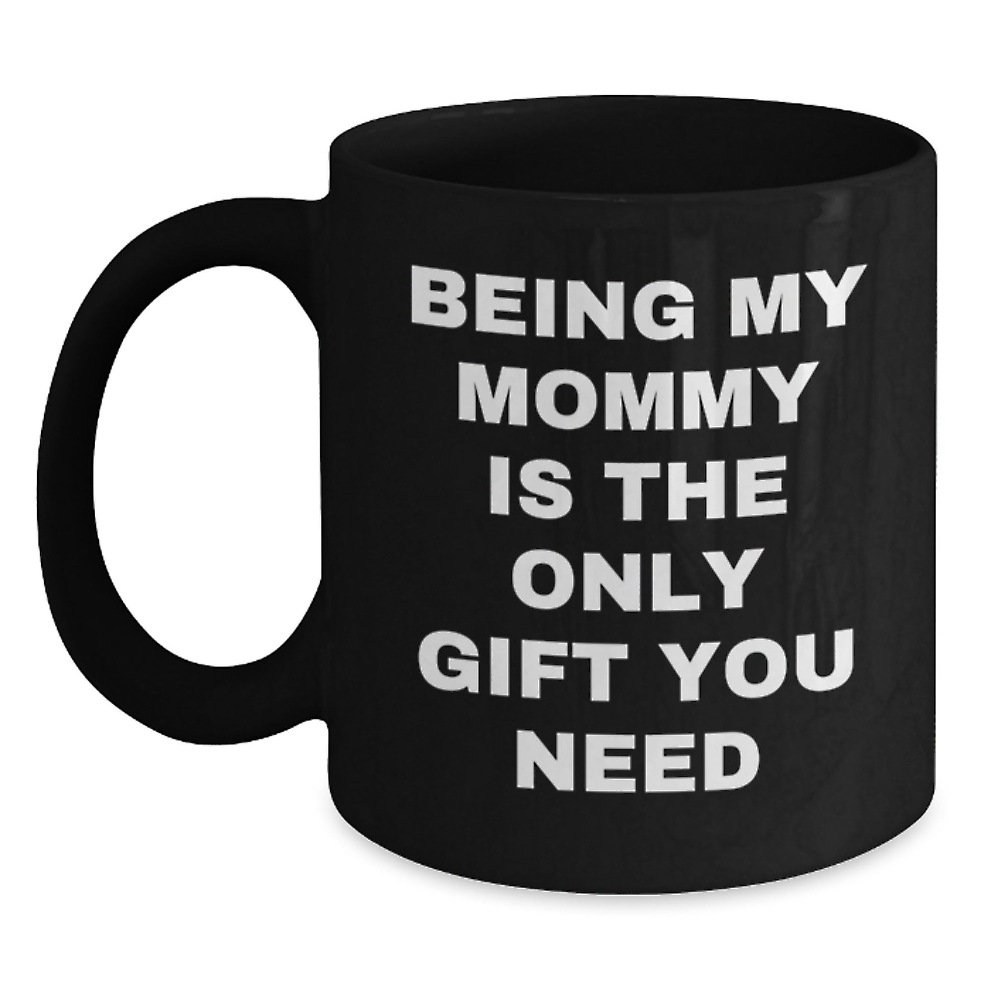 Funny Mommy Gifts from Mommy to Mommy - Being My Mommy Is The Only Gift You Need, Black Coffee Mug for Birthday, Gifts for Mommy - Main