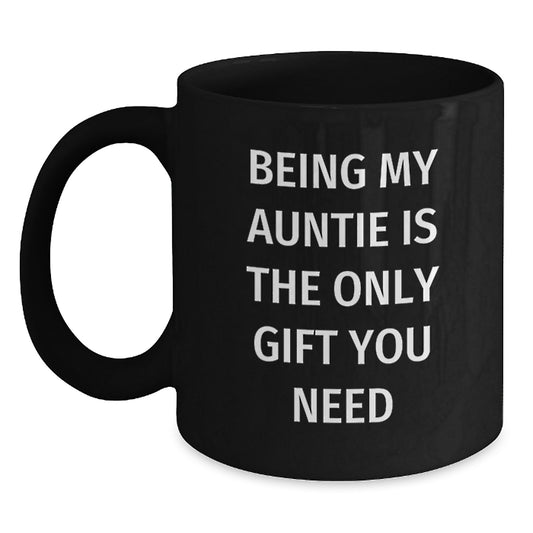 Funny Auntie Gifts from Family - Being My Auntie Is The Only Gift You Need Quote on Black Coffee Mug (11oz or 15oz), Gifts for Auntie - Main
