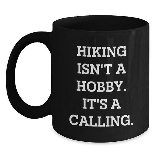 Hiking Enthusiast Gifts from Friends for Him - Funny Black Coffee Mug, Hiking Isn't A Hobby. It's A Calling., Birthday Unique Gifts - Main