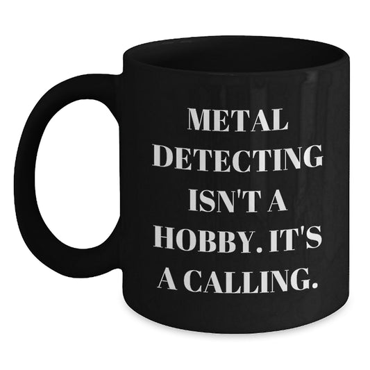 Metal Detecting Gifts from Friends to Family - Funny Birthday Coffee Mug for Metal Detecting Enthusiasts, Gifts for Him or Her, Gifts from Metal Detecting Community - Main