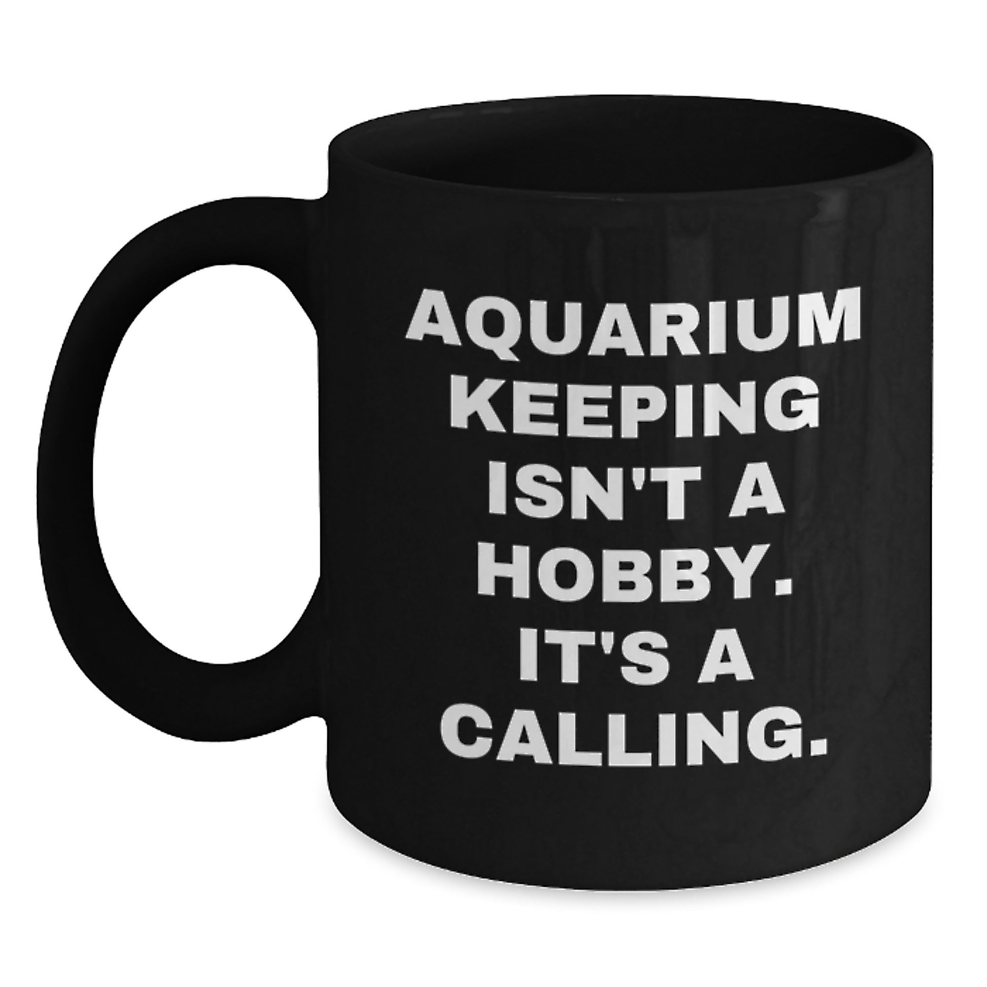 Aquarium Keeping Enthusiasts Gifts, Funny Black Coffee Mug for Birthday from Friends or Family, 'Aquarium Keeping Isn't A Hobby. It's A Calling.' Quote - Main