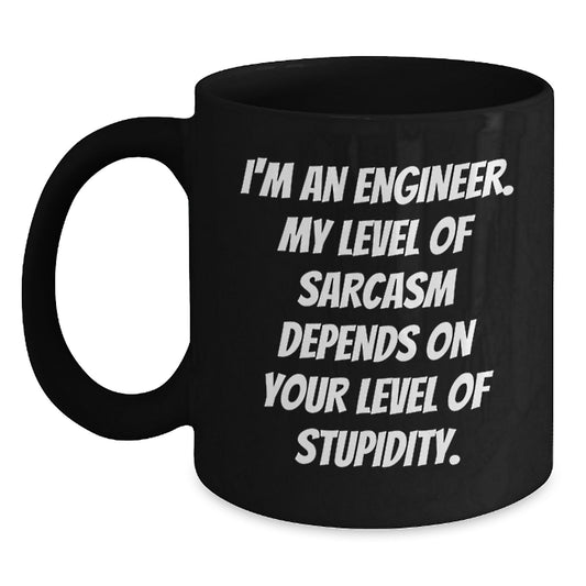 Engineer Sarcasm Black Coffee Mug, Funny Birthday Unique Gifts from Men to Engineer Friends, Gifts for Engineer - Main