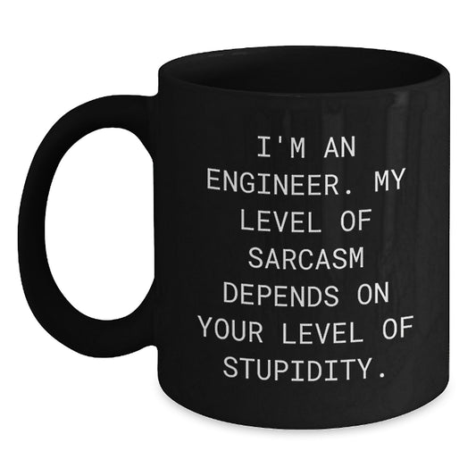 Funny Engineer Gifts from Friends and Family, Black Coffee Mug for Birthday, 'I'm An Engineer. My Level Of Sarcasm Depends On Your Level Of Stupidity.' Quote - Main
