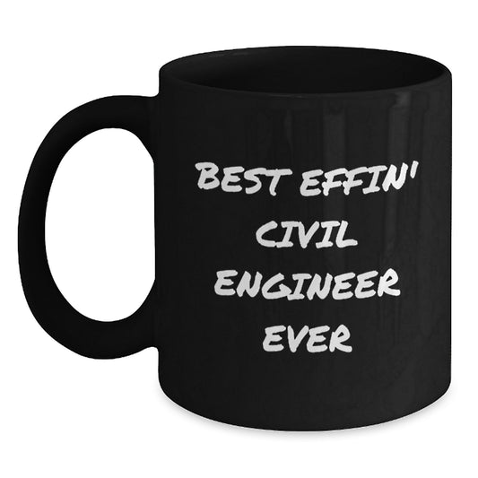 Funny Civil Engineer Gifts from Friends, Best Effin' Civil Engineer Ever Black Coffee Mug for Birthday, Unique Gifts for Civil Engineer - Main