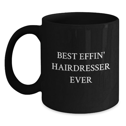 Funny Hairdresser Gifts from Men to Best Effin' Hairdresser Ever on Birthday, Black Coffee Mug for Hairdresser Friends - Main