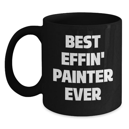 Funny Painter Gifts, Best Effin' Painter Ever, Black Coffee Mug, Birthday Unique Presents - Main