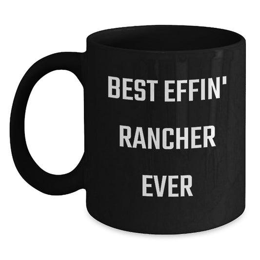 Funny Rancher Gifts for Men, Best Effin' Rancher Ever Quote Black Coffee Mug, Graduation Unique Gifts from Friends and Family - Main