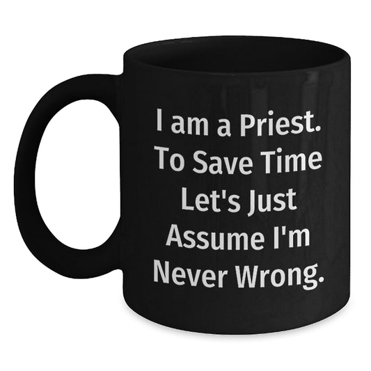 Funny Priest Gifts - I'm Never Wrong Mug for Birthday, Black Coffee Mug for Men, Women, Family, or Friends - Main