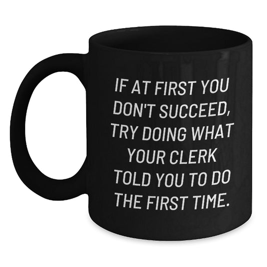Funny Clerk Quotes Gifts from Friends for Birthday - Black Coffee Mug, 11oz or 15oz, Microwave and Dishwasher Safe - Main