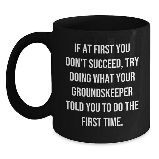 Funny groundskeeper Gifts from Friends for Men - Birthday Unique groundskeeper Mugs, Inspirational Quote Black Coffee Mug, 11oz or 15oz Capacity - Main