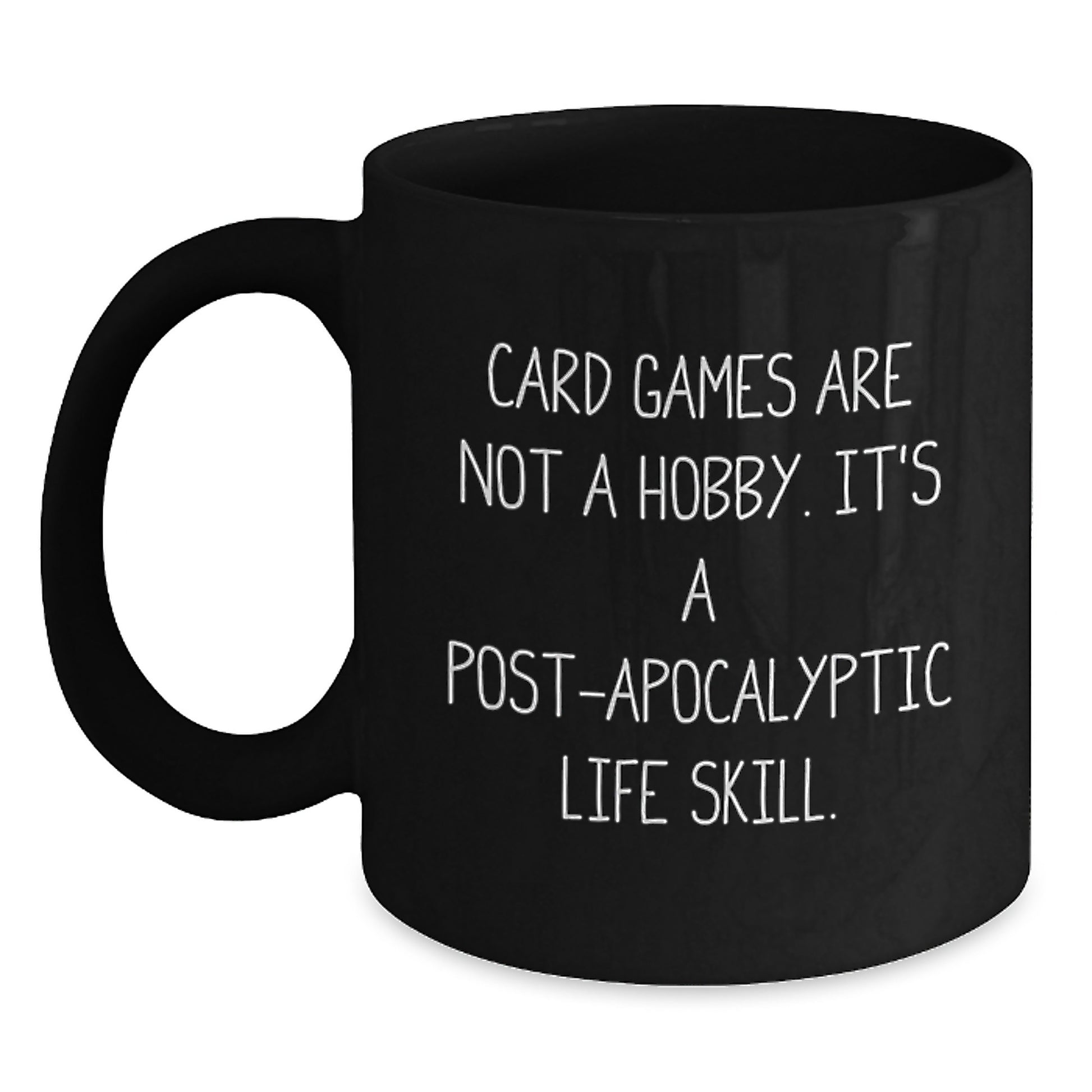 Funny Card Games Gifts for Men from Family - Black Coffee Mug for Birthday with 'Card Games Are Not A Hobby. It's A Post-apocalyptic Life Skill.' Quote, 11oz and 15oz Options - Main