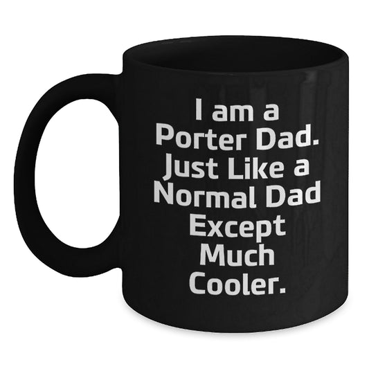 Funny Porter Dad Gift, I Am A Porter Dad Black Coffee Mug for Birthday, Gifts from Men to Porter, Unique Birthday Unique Gifts for Porter - Main