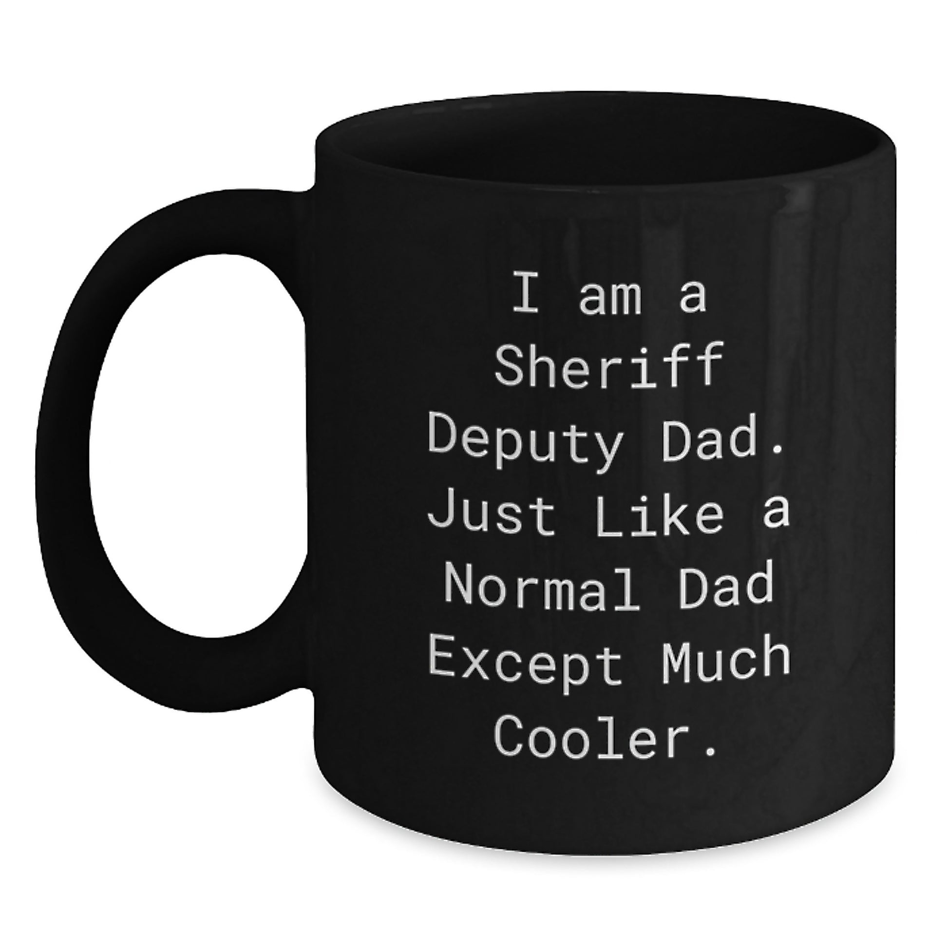 Funny Sheriff Deputy Dad Gift Black Coffee Mug I Am A Sheriff Deputy Dad - Main