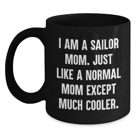 Sailor Mom's Funny Gift Idea, Black Coffee Mug for Birthday, 'I Am A Sailor Mom...' - Gifts from Family, Friends, or Coworkers - Main