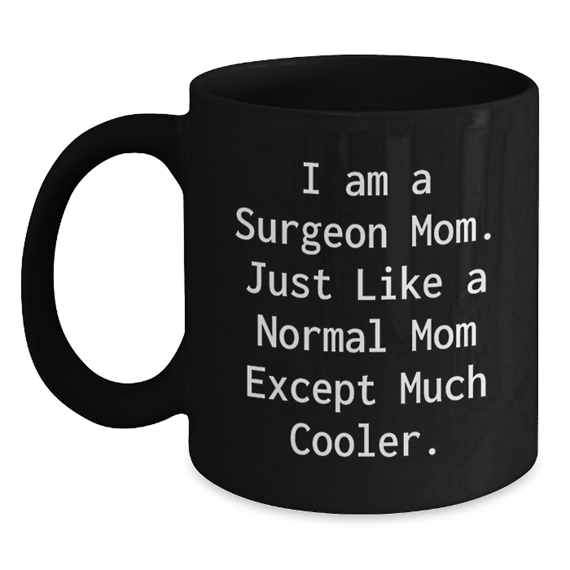 Surgeon Mom Black Coffee Mug - Funny Quote Gifts for Birthday, Gifts from Family to Surgeon, Black Coffee Mug for Surgeon, I Am A Surgeon Mom - Main