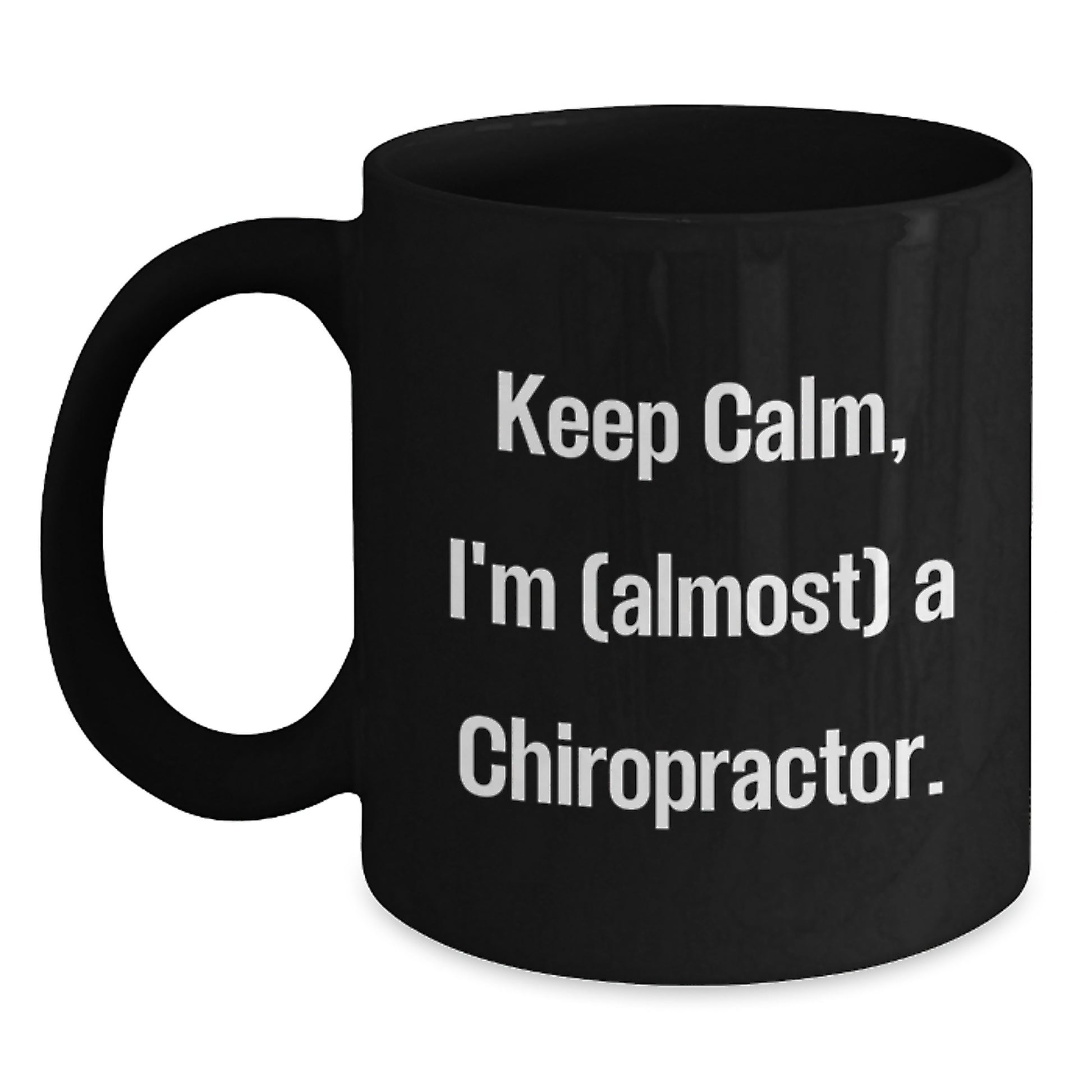 Chiropractor Humor Gifts from Friends for Birthday Unique Chiropractor Black Coffee Mug, Keep Calm, I'm (almost) A Chiropractor. - Main