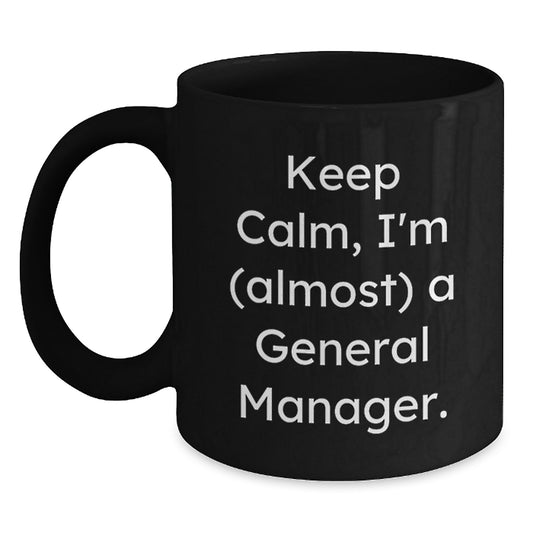 Funny General Manager Gifts, 'Keep Calm, I'm (almost) A General Manager!' Black Coffee Mugs for Birthday from Friends - Main