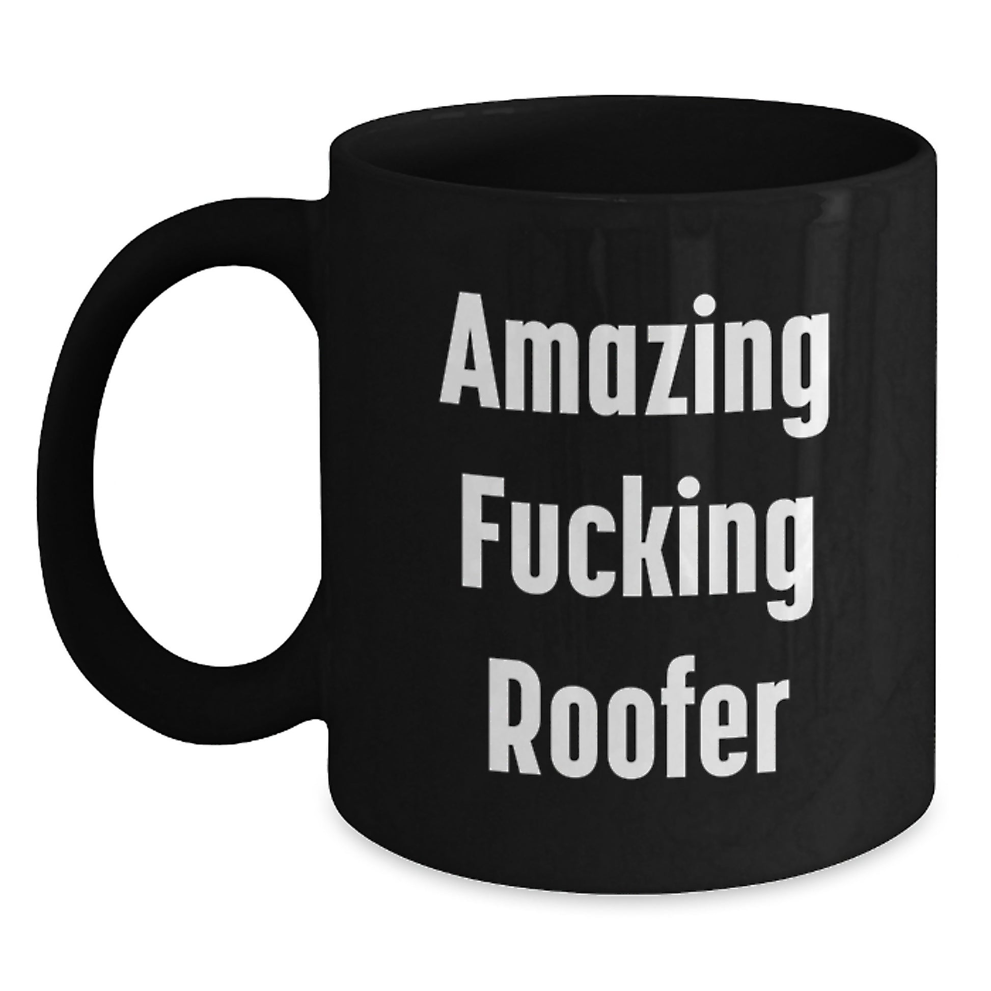 Funny Roofer Gifts, Amazing Quote Black Coffee Mug, Birthday Unique Presents from Friends to Roofer - Main