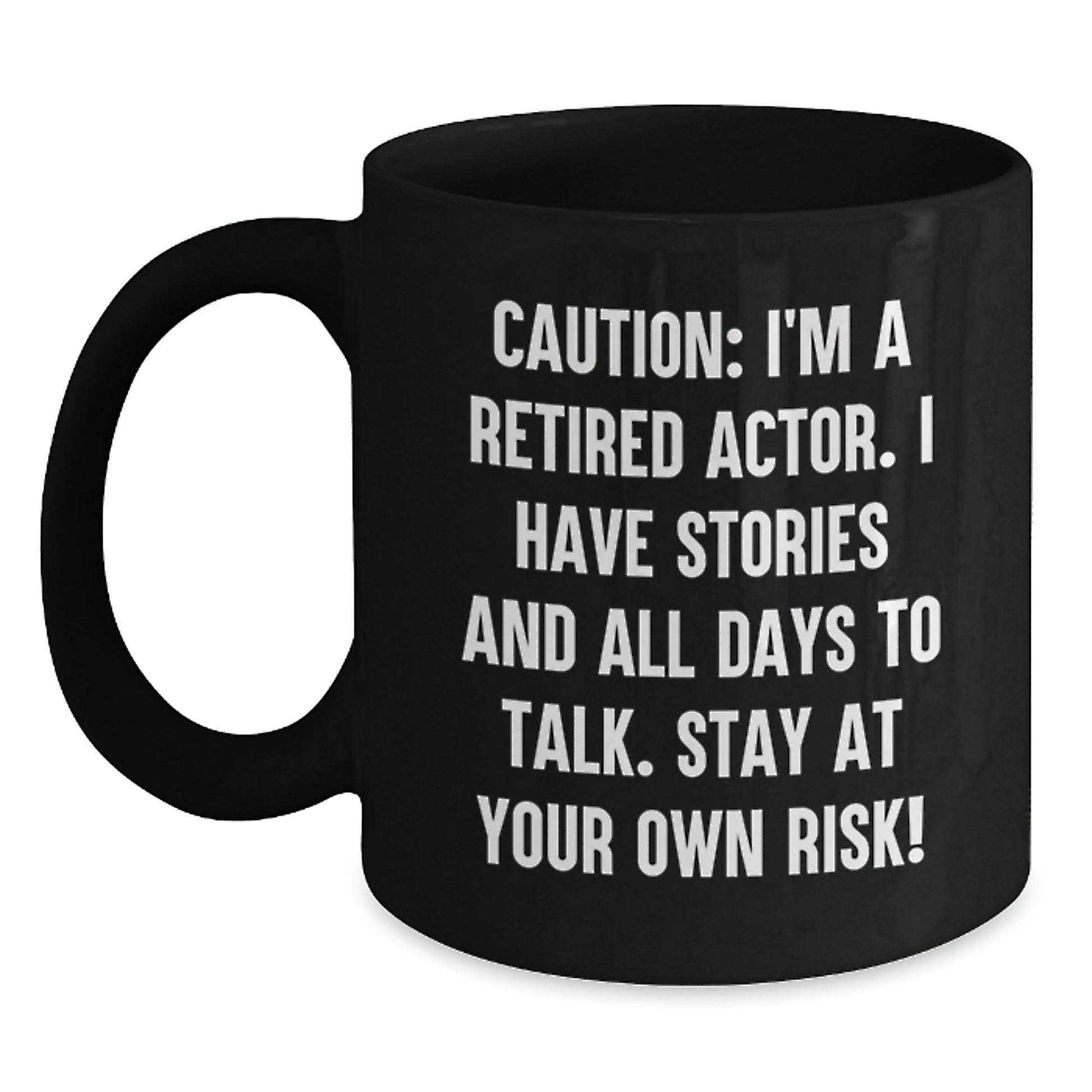 Funny Actor Birthday Unique Gift from Friends to Men - 'Caution: I'm A Retired Actor...' Black Coffee Mug - Main