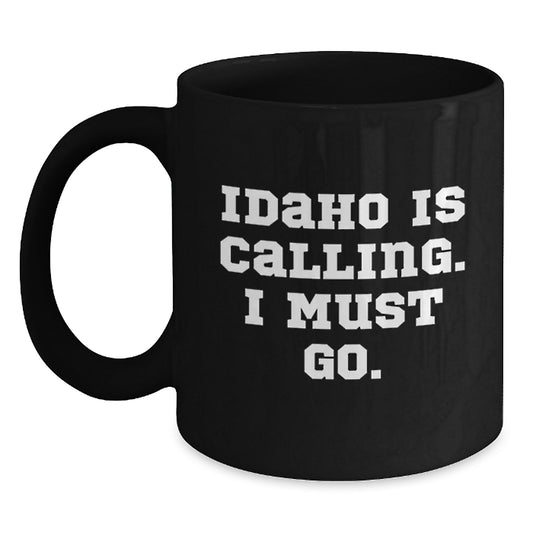 Idaho Calling Funny Quote Black Coffee Mugs for Friends, Coworkers, Family Unique Gifts from Idaho, Birthday Unique Ideas - Main