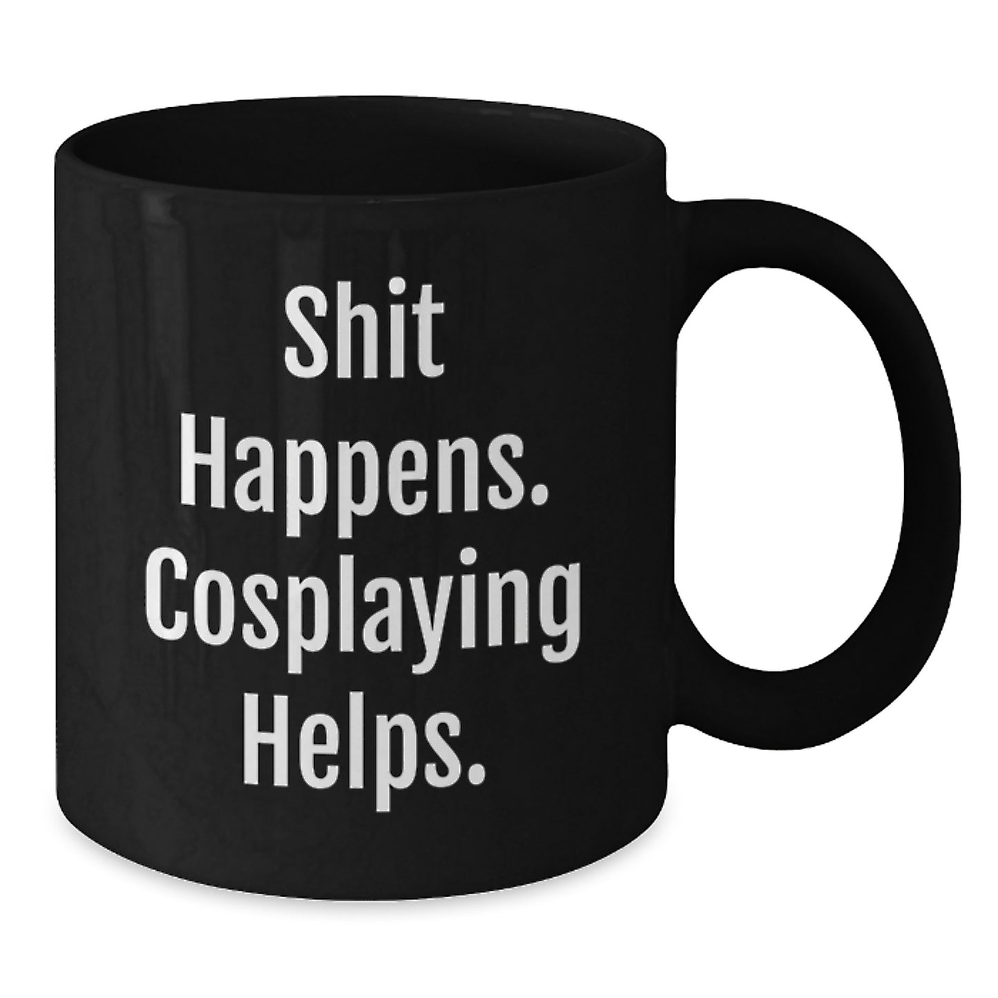 Funny Cosplaying Gifts from Men to Friends - Black Coffee Mug with 'Shit Happens. Cosplaying Helps.' - Additional