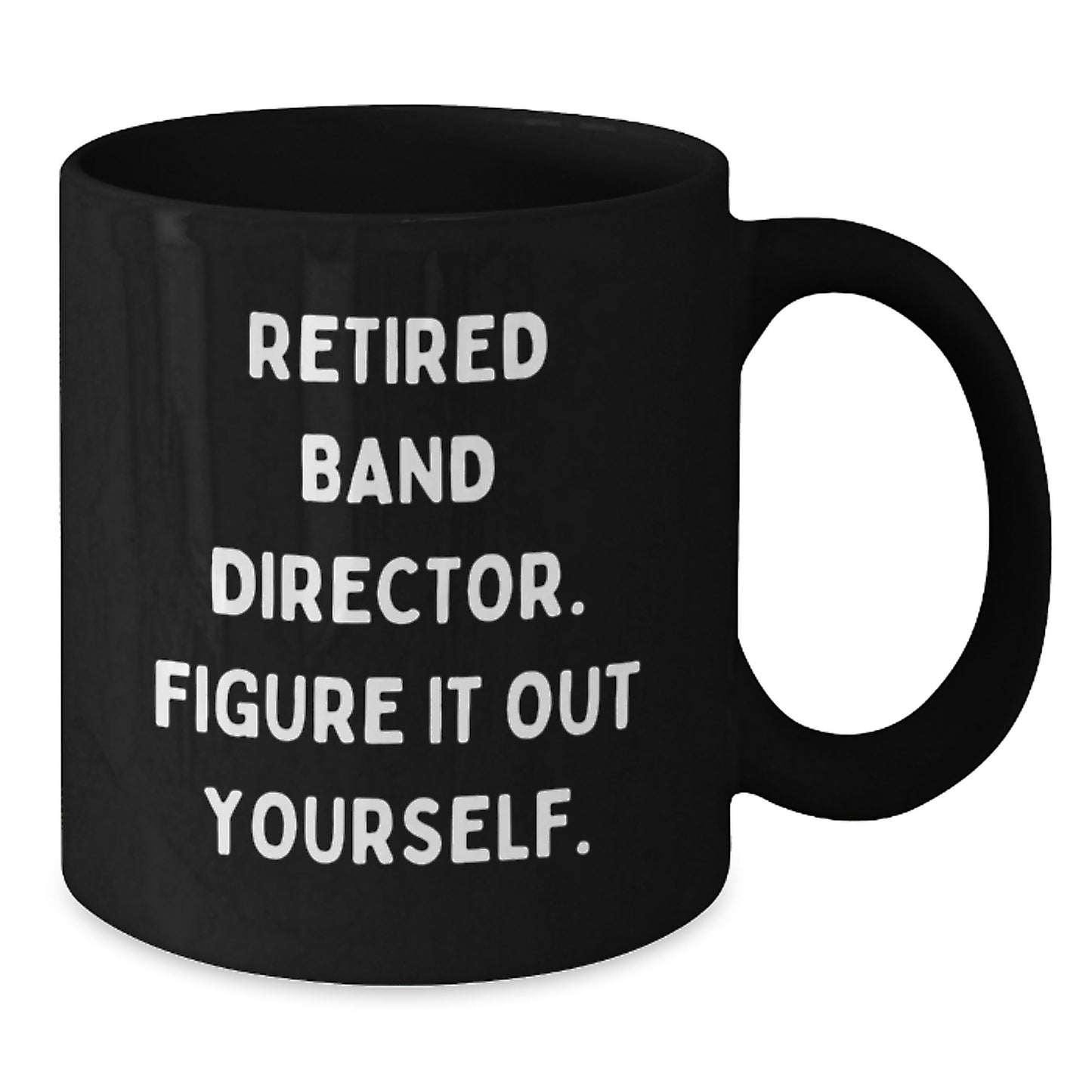 Funny Band Director Gifts from Friends for Men Unique Black Coffee Mug, 'Figure It Out Yourself' Quote, Retired Band Director Humor, Graduation Celebration - Additional