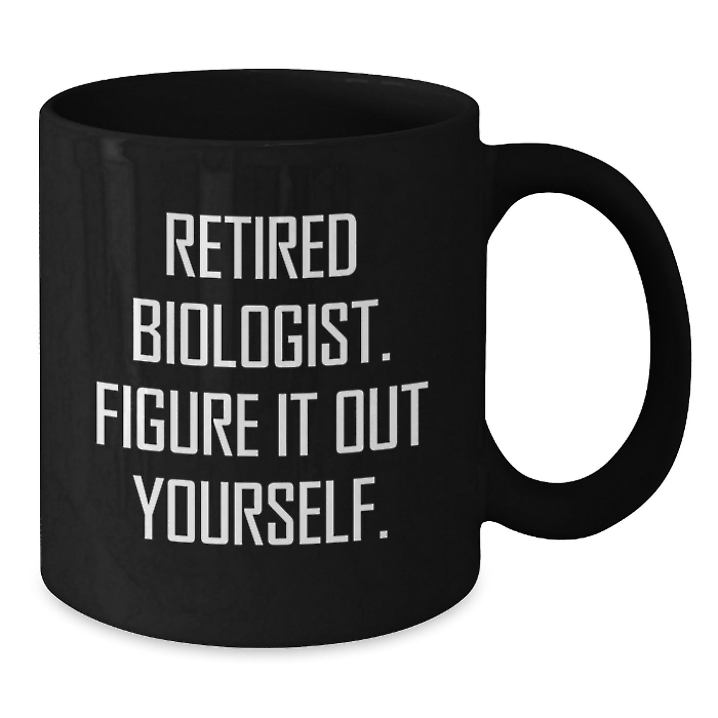 Funny Biologist Gifts from Men to Graduating Biologists - Black Coffee Mug with Quote 'Retired Biologist. Figure It Out Yourself.' - Additional