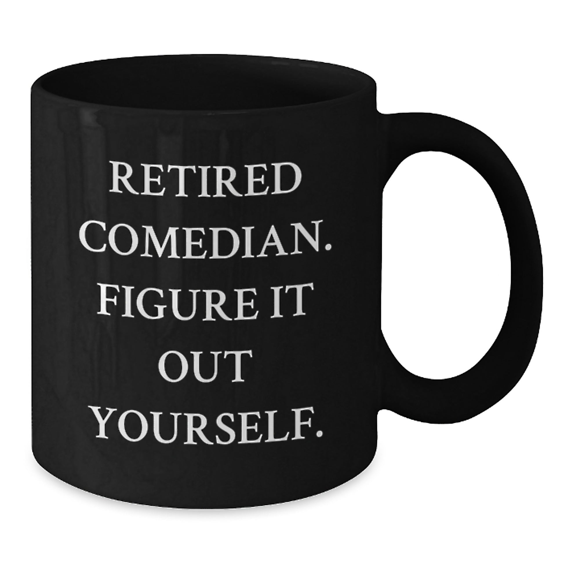 Funny Comedian Gifts, Comedian Coffee Mug for Men, Women, Friends, Family, 'Retired Comedian. Figure It Out Yourself.' Black Coffee Mug for Graduation - Additional