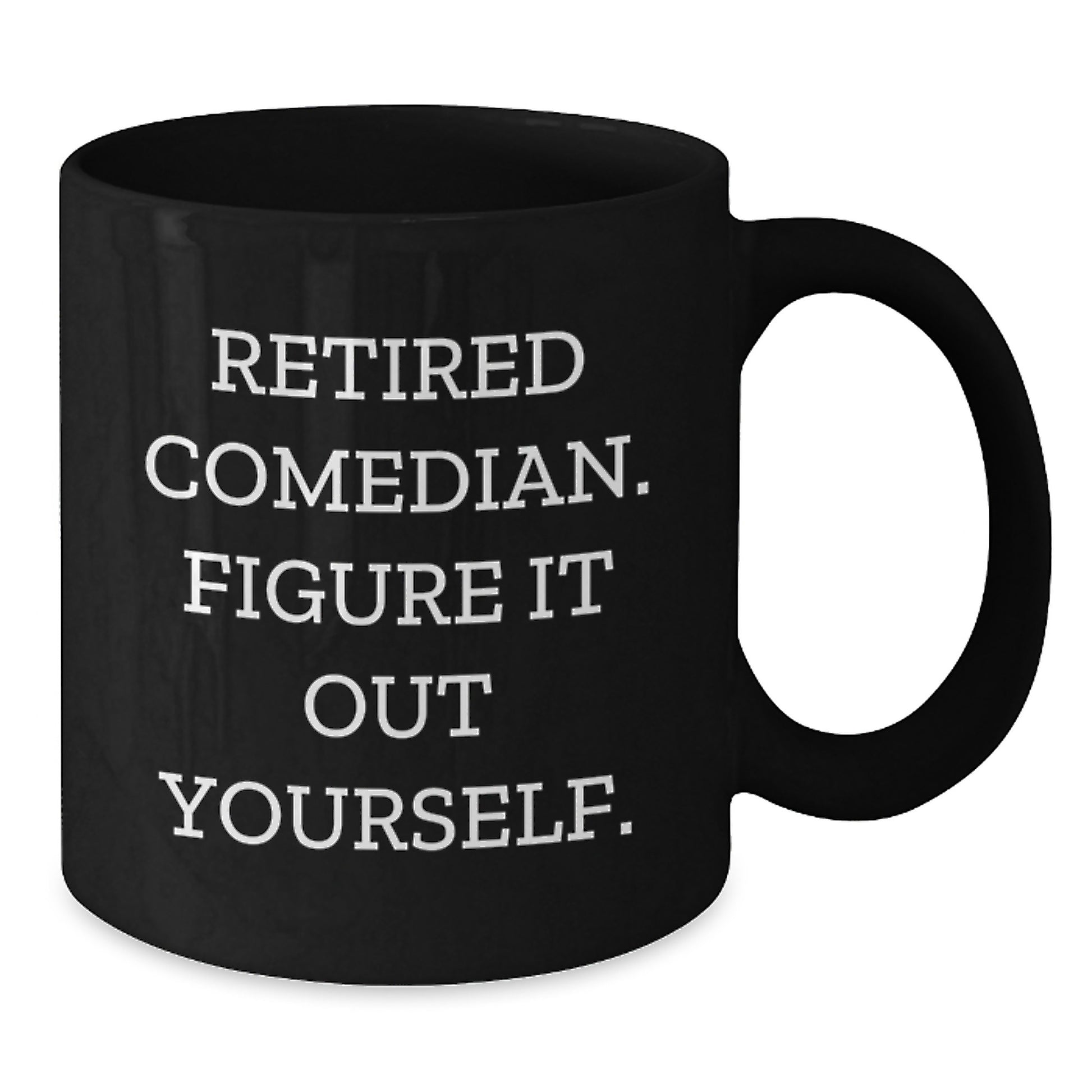 Funny Comedian Gifts from Men to Friends - Black Coffee Mug with Quote 'Retired Comedian. Figure It Out Yourself.' for Graduation - Additional