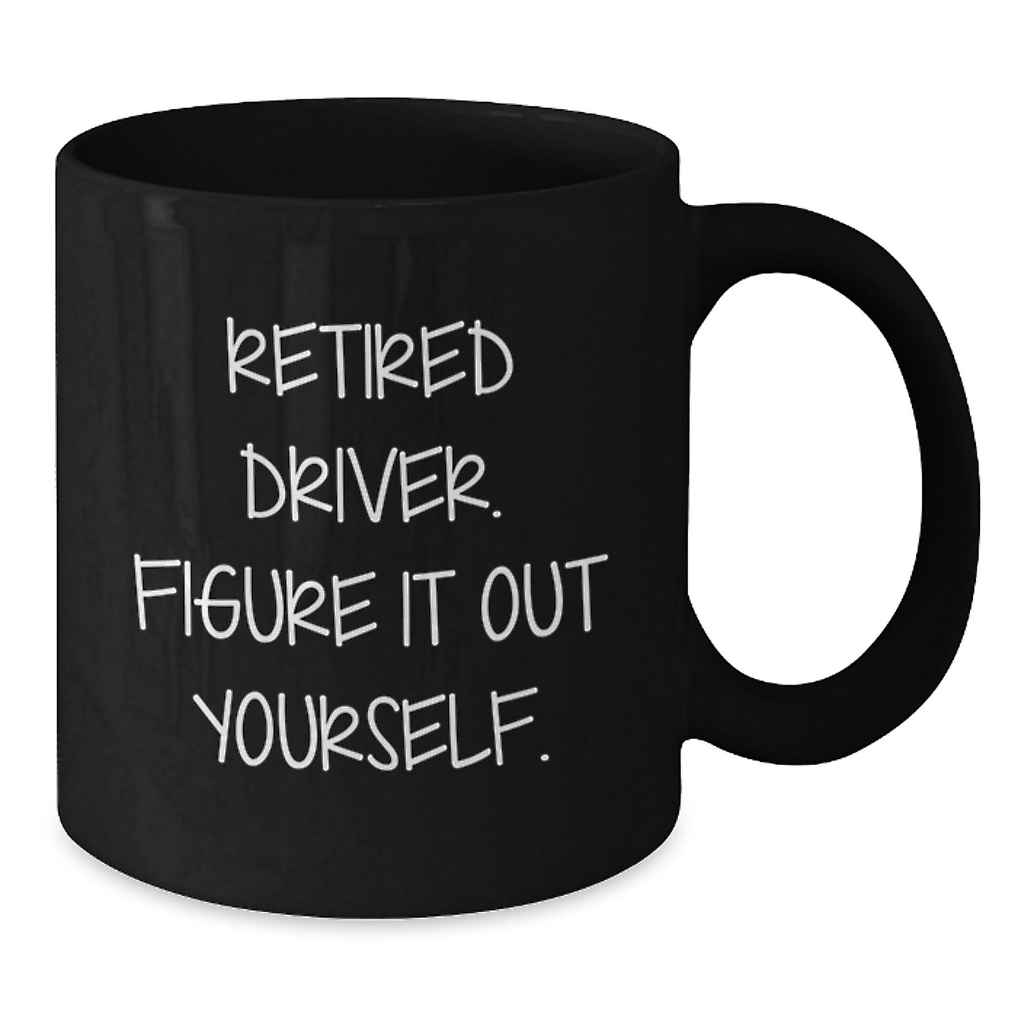 Funny Retired Driver Gifts from Friends, Unique Graduation Mugs for Men, 'Figure It Out Yourself' Coffee Mug, Black 11oz/15oz - Additional