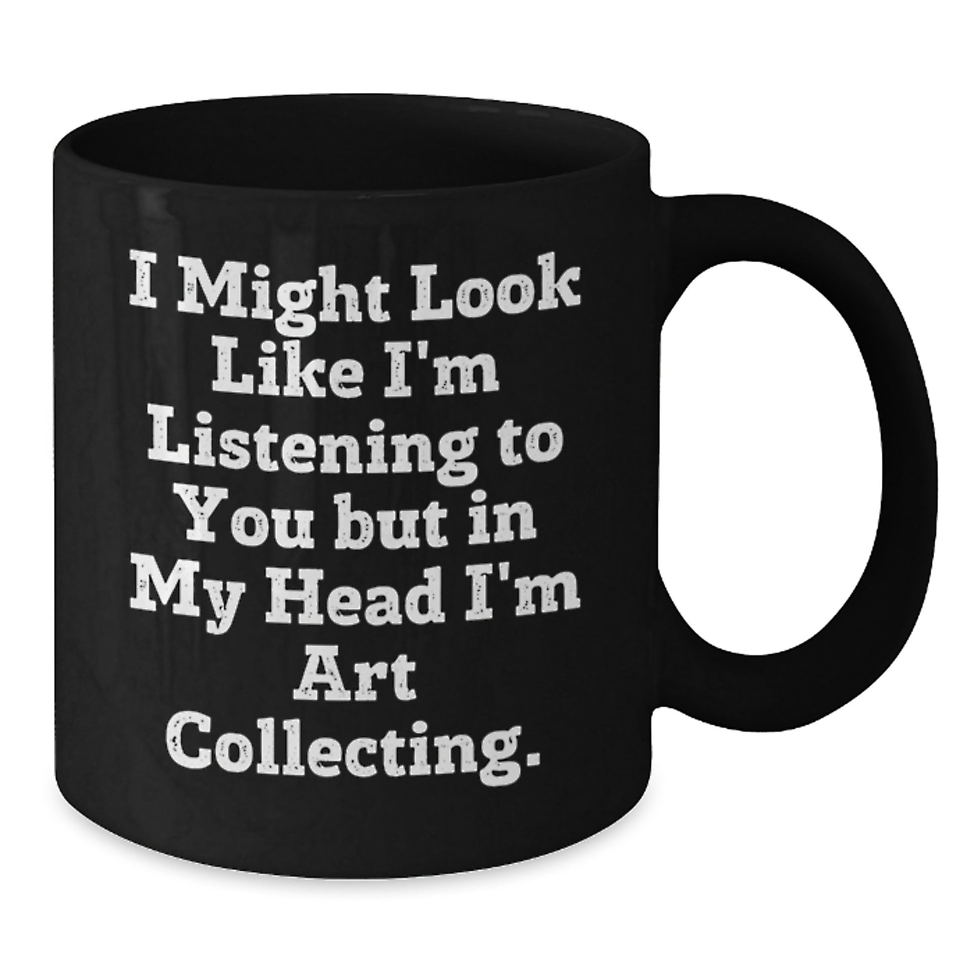 Funny Art Collecting Gifts for Him or Her, Black Coffee Mug with Inspirational Quote, Gifts from Friends or Family for Graduation - Additional