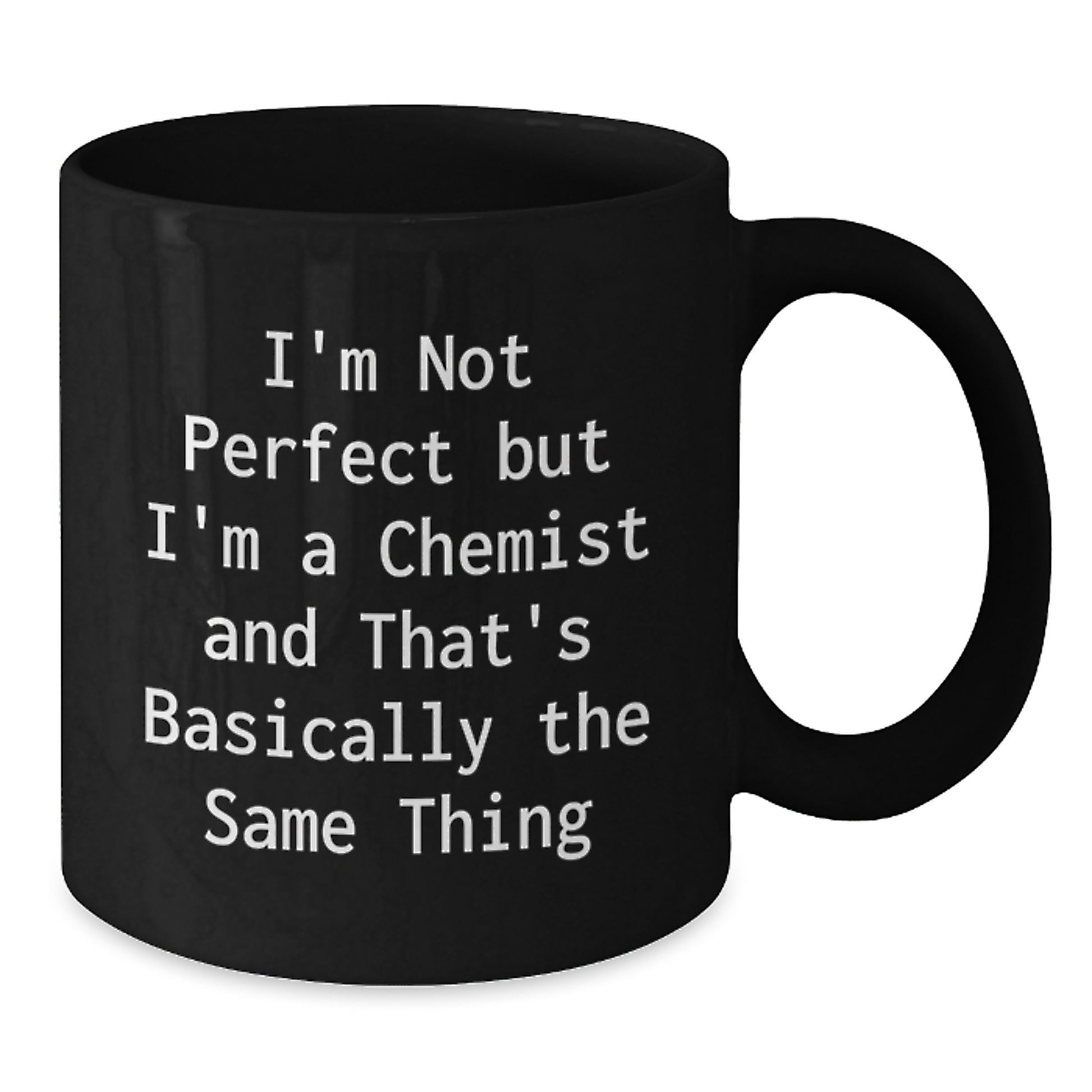 Funny Chemist Gifts from Friends, Unique Black Coffee Mugs for Chemist, I'm Not Perfect But I'm A Chemist And That's Basically The Same Thing, Birthday Unique Gifts for Him Her - Additional