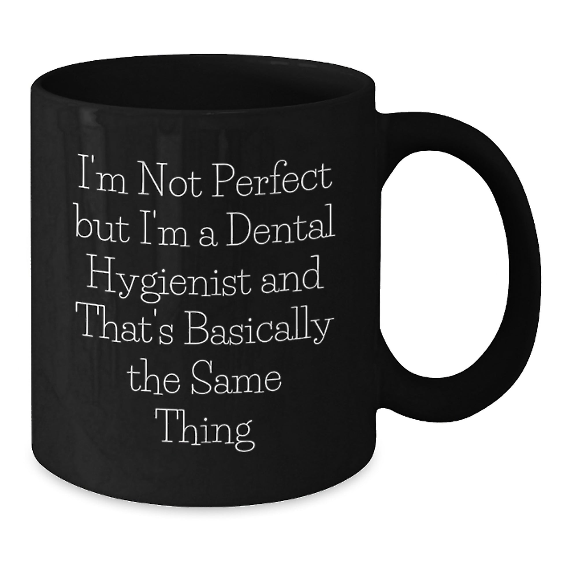 Funny Dental Hygienist Gifts, I'm Not Perfect, Black Coffee Mug for Graduation from Friends, Coworkers, or Family - Additional
