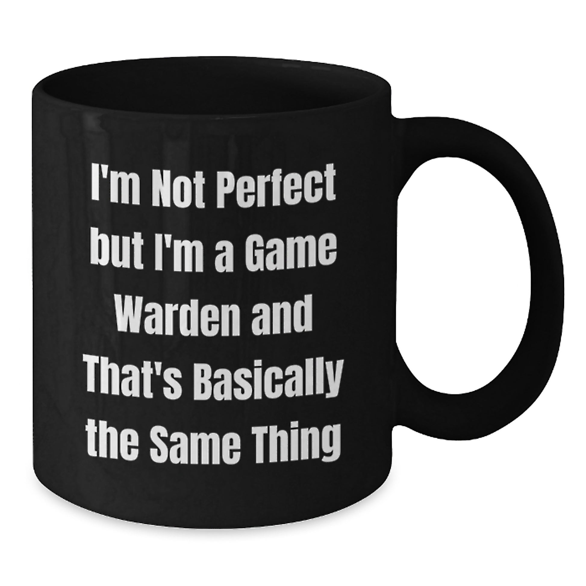 Funny Game Warden Gifts from Friends for Graduation Unique Black Coffee Mugs, 'I'm Not Perfect But I'm A Game Warden And That's Basically The Same Thing' - Additional