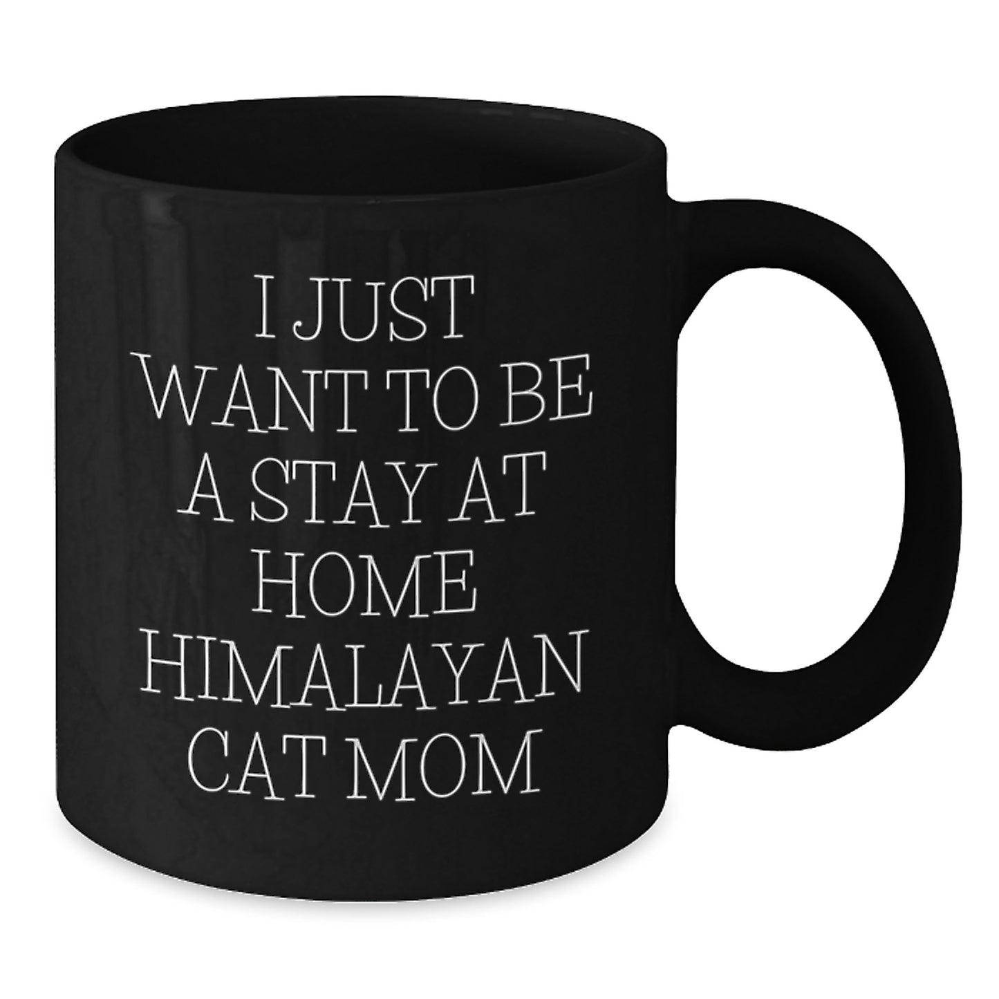Himalayan Cat Mom Gifts from Friends for Women, I Just Want To Be A Stay At Home Black Coffee Mugs, Graduation Unique Gifts - Additional