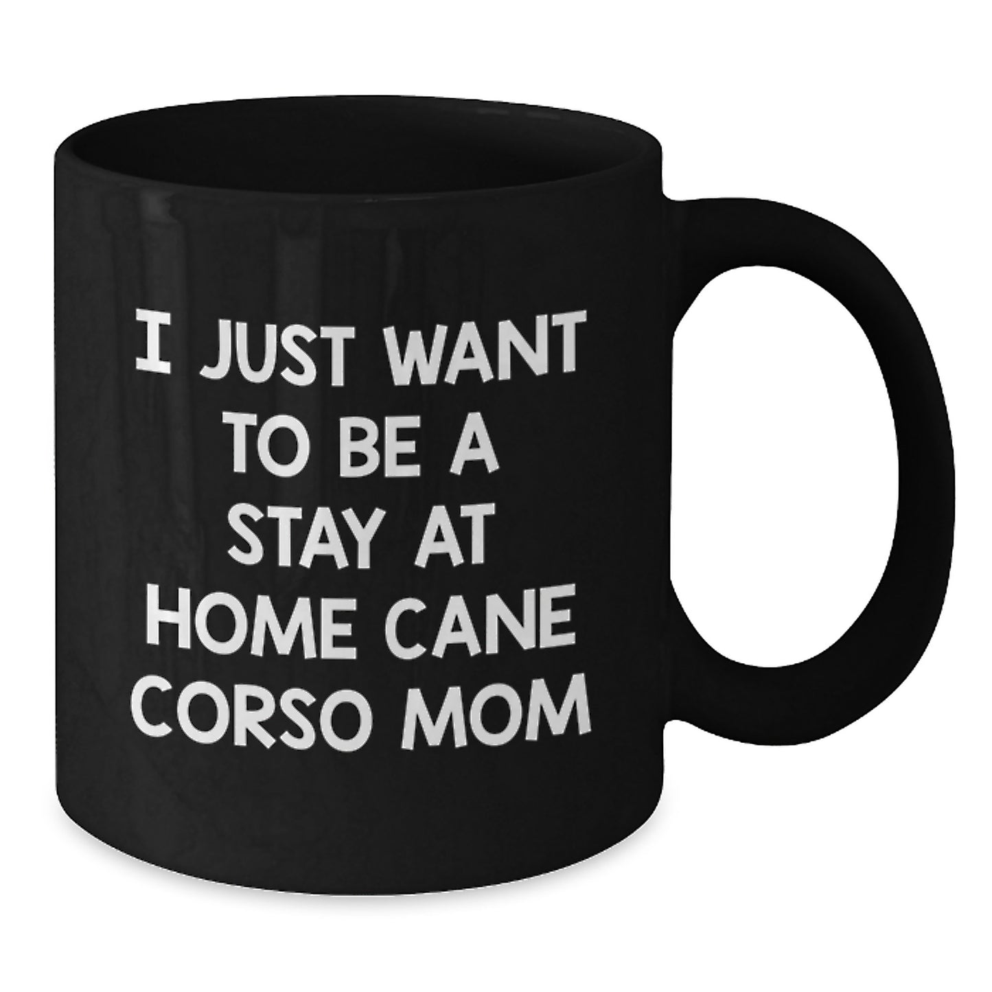 Cute Cane Corso Dog Mom Gifts for Friends, Funny 'I Just Want To Be A Stay At Home Cane Corso Mom' Black Coffee Mug from Family, Unique Graduation Gifts for Women - Additional